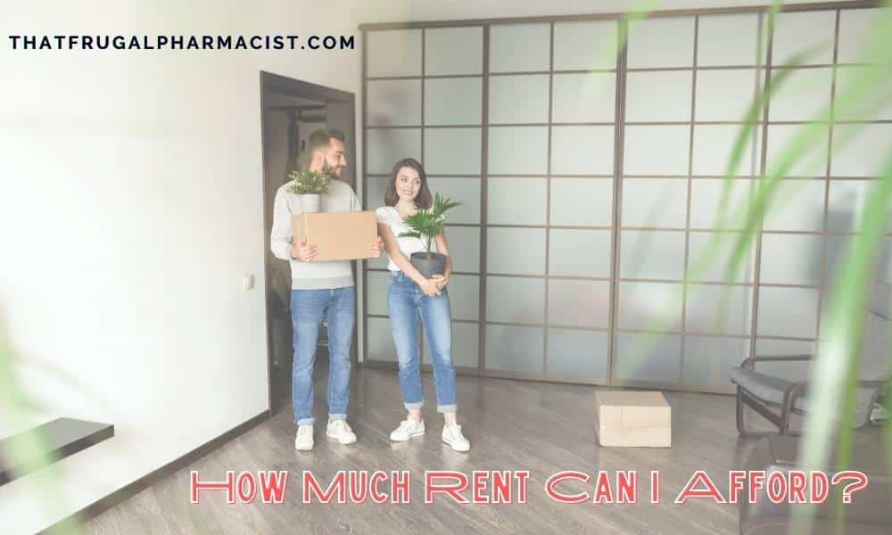 How Much Rent Can I Afford in 2021? - That Frugal Pharmacist